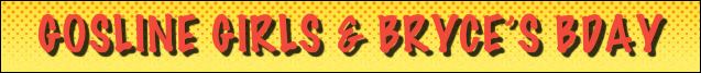 Gosline Girls & Bryce’S Bday